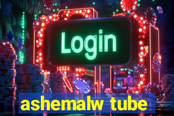 ashemalw tube